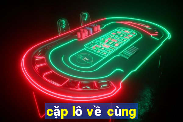 cặp lô về cùng