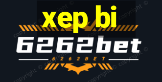 xep bi