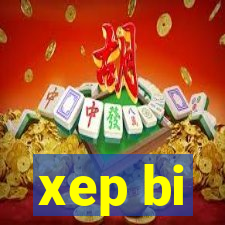 xep bi