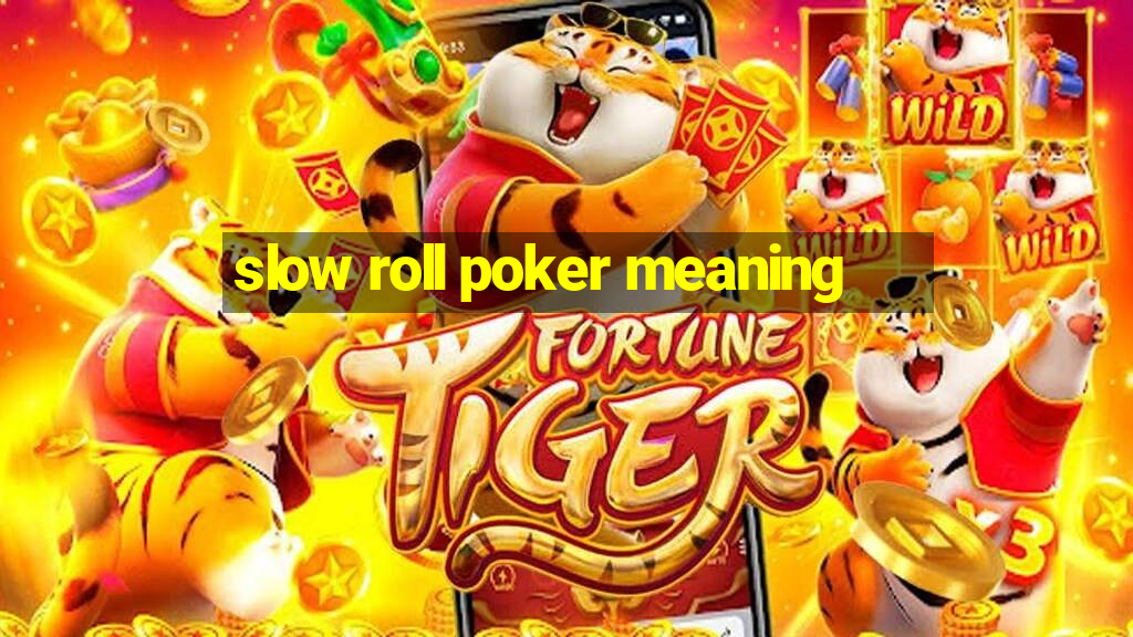 slow roll poker meaning