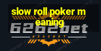 slow roll poker meaning