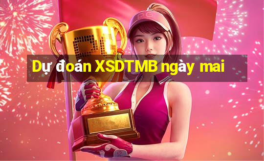 Dự đoán XSDTMB ngày mai