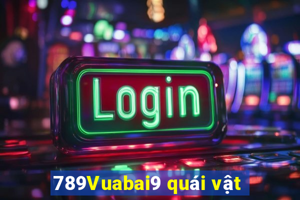 789Vuabai9 quái vật