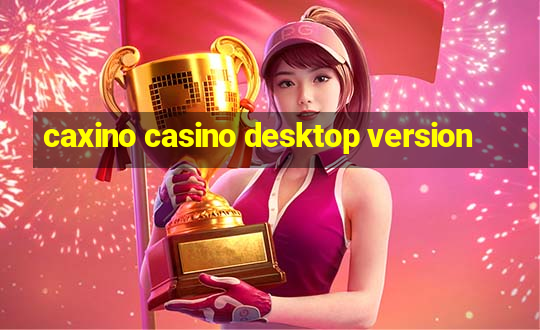 caxino casino desktop version