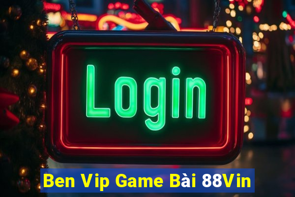 Ben Vip Game Bài 88Vin