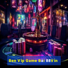 Ben Vip Game Bài 88Vin