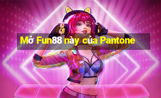 Mở Fun88 này của Pantone