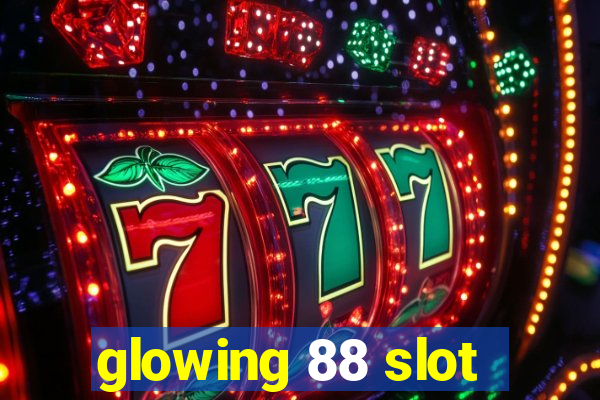 glowing 88 slot