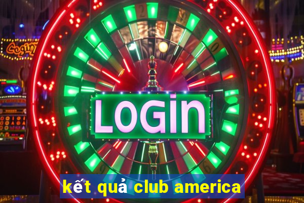 kết quả club america