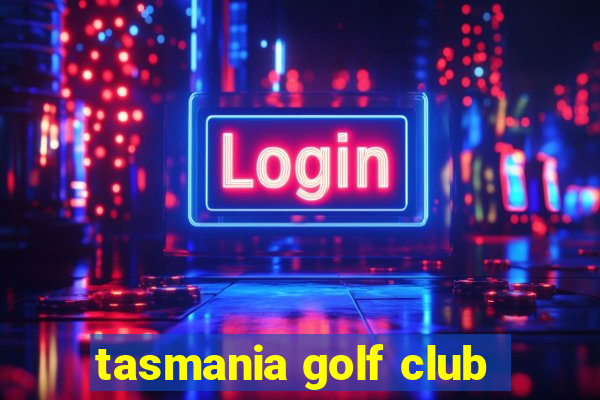 tasmania golf club