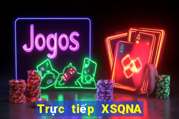 Trực tiếp XSQNA Thứ 7