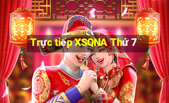 Trực tiếp XSQNA Thứ 7