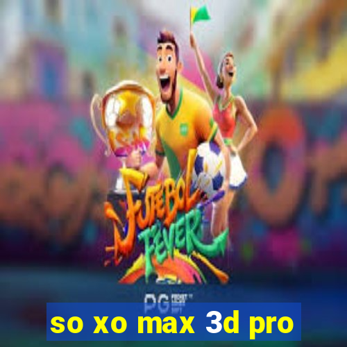 so xo max 3d pro