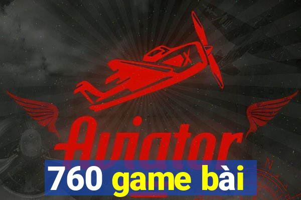 760 game bài