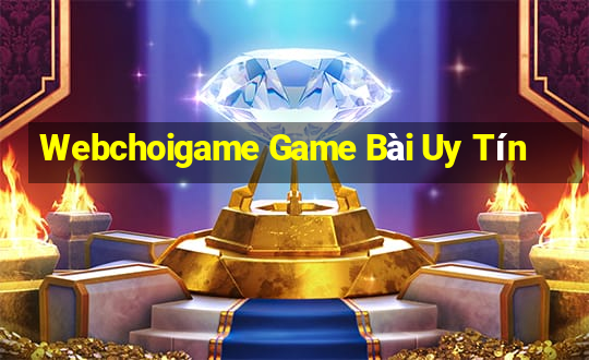 Webchoigame Game Bài Uy Tín