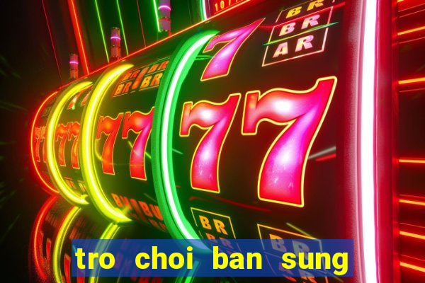 tro choi ban sung truc tuyen