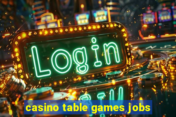 casino table games jobs