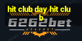 hit club day hit club