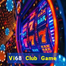 Vi68 Club Game Bài Đổi Thưởng Uy Tín 2021