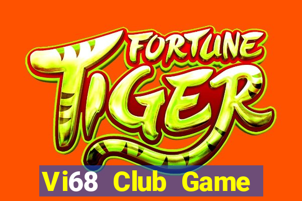 Vi68 Club Game Bài Đổi Thưởng Uy Tín 2021