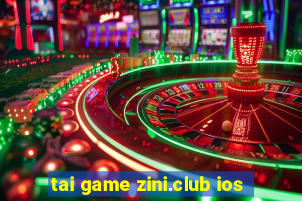 tai game zini.club ios