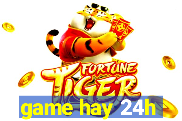 game hay 24h