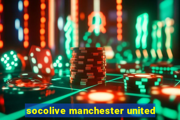 socolive manchester united