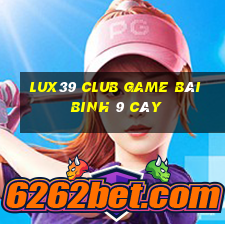 Lux39 Club Game Bài Binh 9 Cây