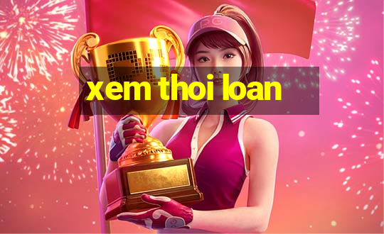 xem thoi loan