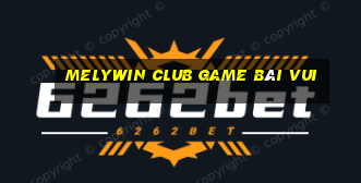 Melywin Club Game Bài Vui