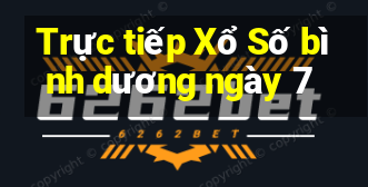 Trực tiếp Xổ Số bình dương ngày 7