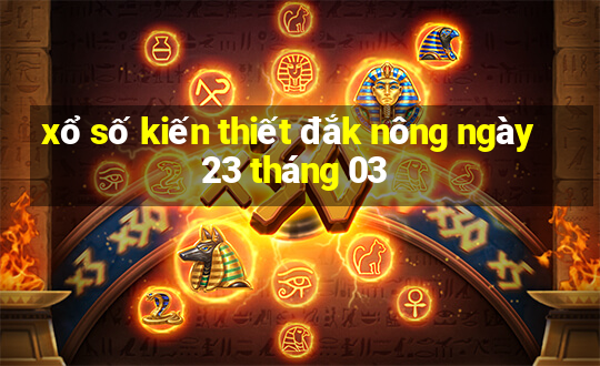 xổ số kiến thiết đắk nông ngày 23 tháng 03