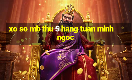 xo so mb thu 5 hang tuan minh ngoc