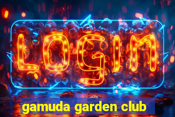 gamuda garden club