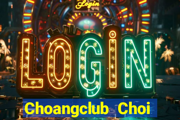 Choangclub Choi Game Bài