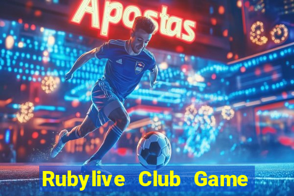 Rubylive Club Game Bài Đổi Thưởng Uy Tín 2024