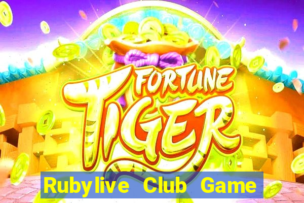 Rubylive Club Game Bài Đổi Thưởng Uy Tín 2024