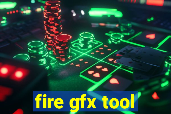 fire gfx tool