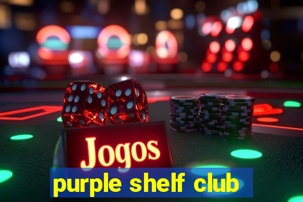 purple shelf club