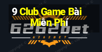 9 Club Game Bài Miễn Phí