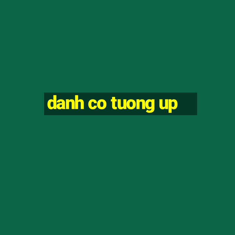 danh co tuong up