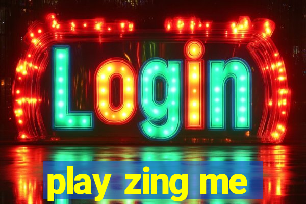 play zing me