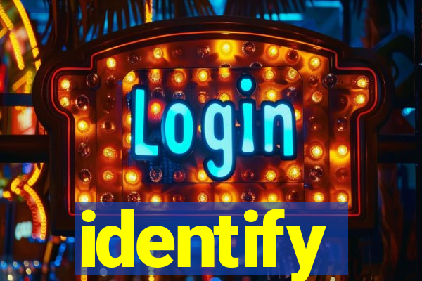 identify