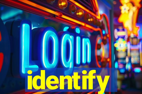 identify