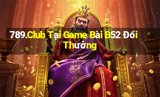 789.Club Tại Game Bài B52 Đổi Thưởng