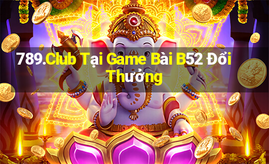 789.Club Tại Game Bài B52 Đổi Thưởng