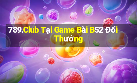 789.Club Tại Game Bài B52 Đổi Thưởng