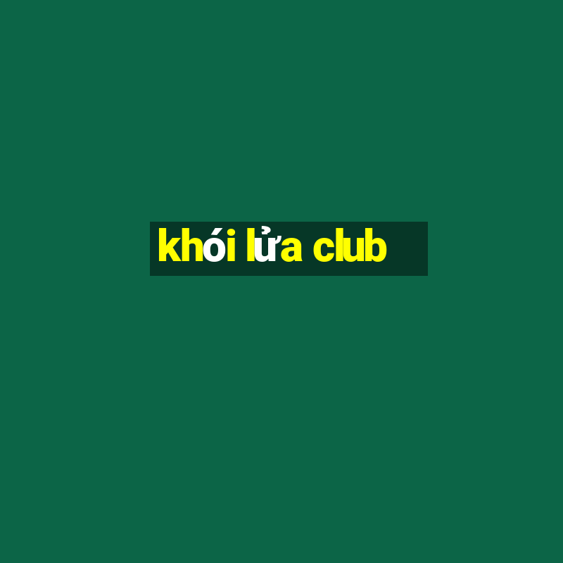 khói lửa club