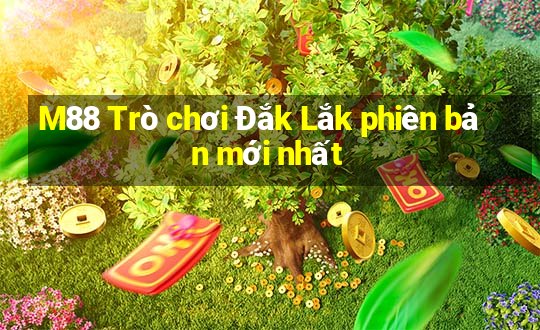 M88 Trò chơi Đắk Lắk phiên bản mới nhất