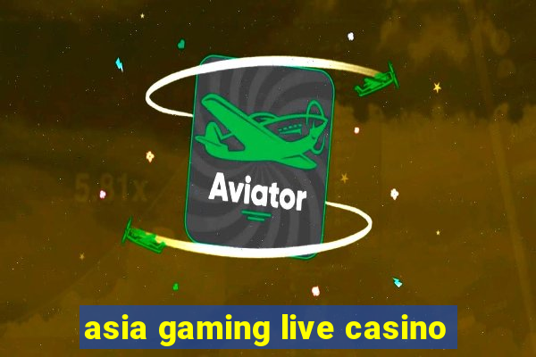 asia gaming live casino